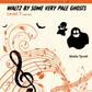 Waltz by Some Very Pale Ghosts  (PDF Download)
