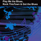 Play Me the Blues, Rock This Town & Got the Blues